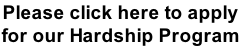 Please click here to apply  for our Hardship Program